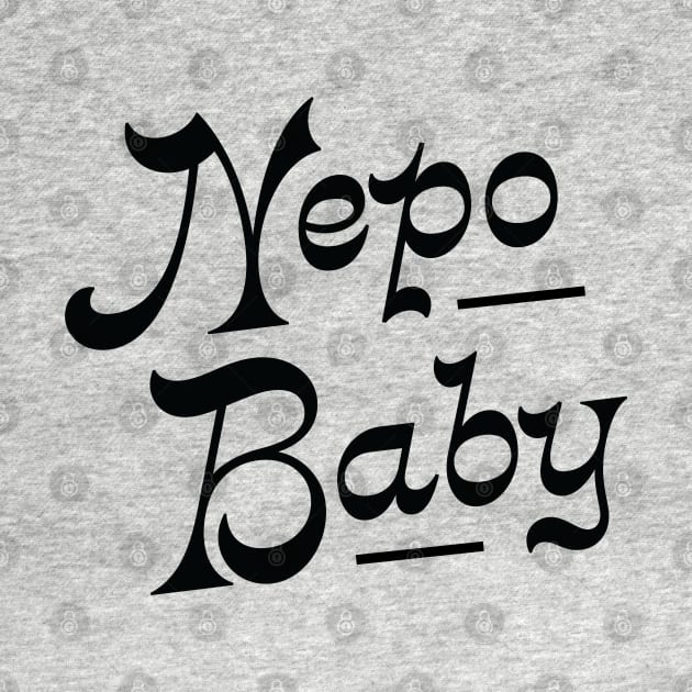 Nepotism really popped off today, Nepo Baby for all of your famous friends' kids. Fame and following into the celebrity family show business. by YourGoods